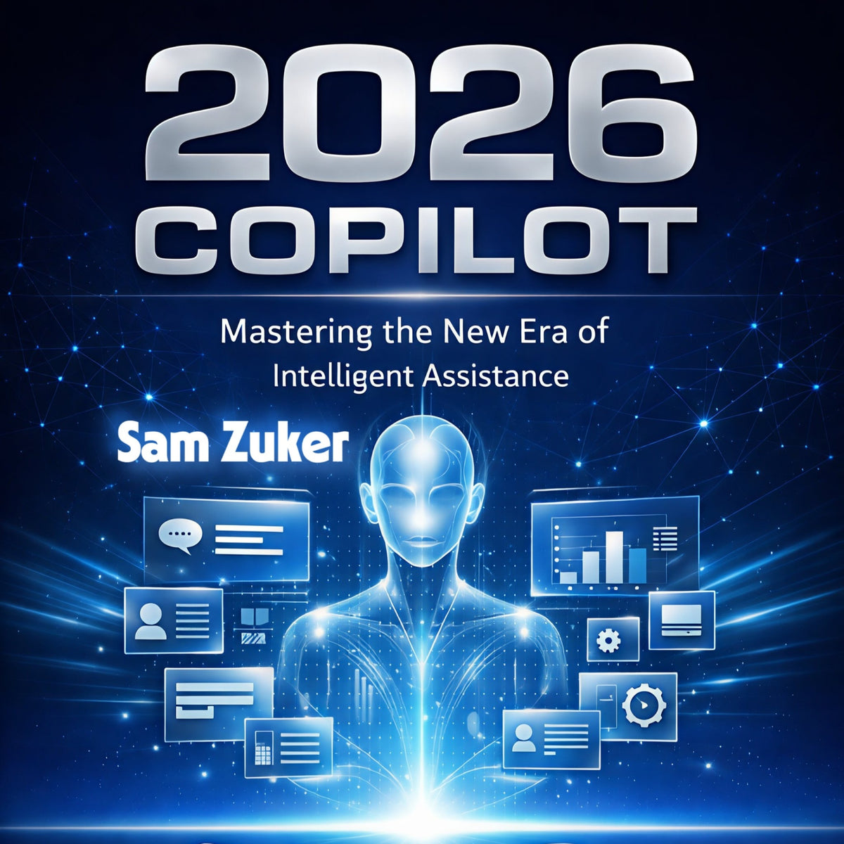 2026 COPILOT — Mastering the New Era of Intelligent Assistance — Sam Zuker