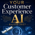 YOUR Customer Experience AI: Beyond 2027